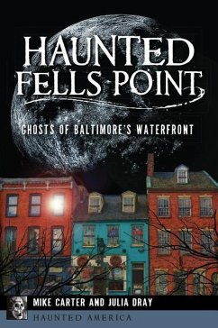 Haunted Fells Point: Ghosts of Baltimore's Waterfront - Carter, Mike; Dray, Julia