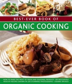 Best-Ever Book of Organic Cooking: How to Make the Most of Fresh and Seasonal Produce: 130 Deliciously Healthy Recipes Shown in 250 Stunning Photograp - Spevack, Ysanne