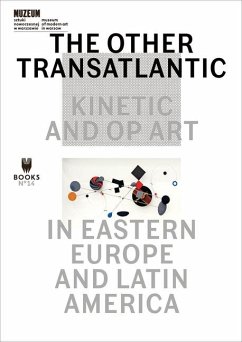 The Other Transatlantic - Kinetic and Op Art in Eastern Europe and Latin America - Dziewanska, Marta; Roelstraete, Dieter; Winograd, Abigail