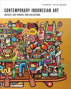 Contemporary Indonesian Art: Artists, Art Spaces, and Collectors - Spielmann, Yvonne