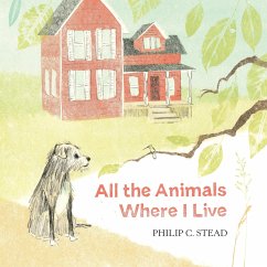 All the Animals Where I Live - Stead, Philip C