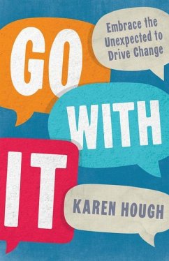 Go with It: Embrace the Unexpected to Drive Change - Hough, Karen