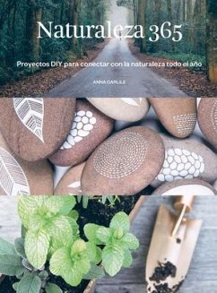 Naturaleza 365: Proyectos DIY Para Conectar Con La Naturaleza Todo El Año - Carlile, Anna