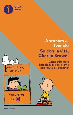 Cover Su con la vita, Charlie Brown! Come affrontare i problemi di ogni giorno con l'aiuto dei Peanuts