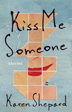 Kiss Me Someone: Stories - Shepard, Karen