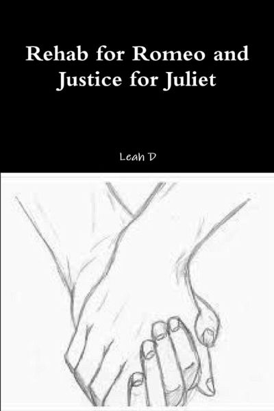 Rehab for Romeo and Justice for Juliet Rehab for Romeo and Justice for Juliet
