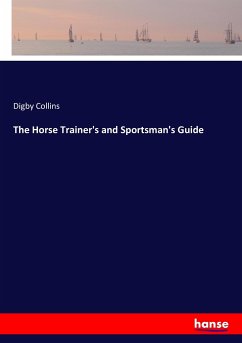 The Horse Trainer's and Sportsman's Guide - Collins, Digby