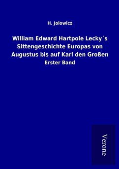 William Edward Hartpole Lecky´s Sittengeschichte Europas von Augustus bis auf Karl den Großen - Jolowicz, H.