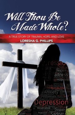 WILL THOU BE MADE WHOLE - Phillips, Loresha G.