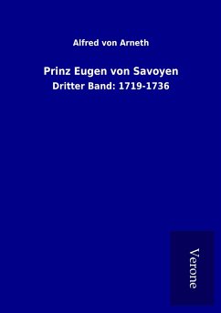 Prinz Eugen von Savoyen - Arneth, Alfred Von