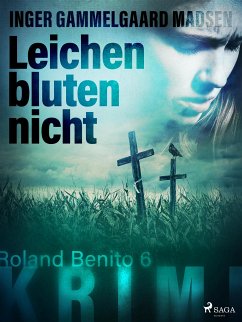 Leichen bluten nicht - Roland Benito-Krimi 6 (eBook, ePUB) - Madsen, Inger Gammelgaard