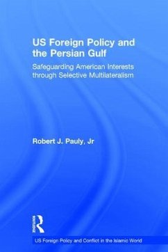 US Foreign Policy and the Persian Gulf - Pauly, Robert J; Jr