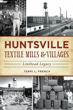 Huntsville Textile Mills & Villages: Linthead Legacy - French, Terri L.