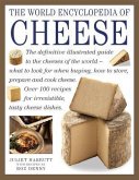 The World Encyclopedia of Cheese: The Definitive Illustrated Guide to the Cheeses of the World - What to Look for When Buying, How to Store, Prepare a