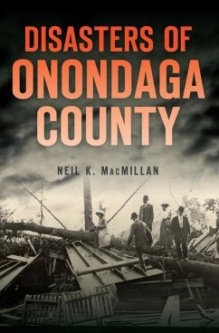 Disasters of Onondaga County - MacMillan, Neil K.