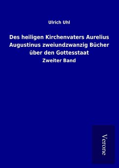 Des heiligen Kirchenvaters Aurelius Augustinus zweiundzwanzig Bücher über den Gottesstaat - Uhl, Ulrich
