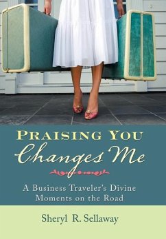 Praising You Changes Me - Sellaway, Sheryl R.