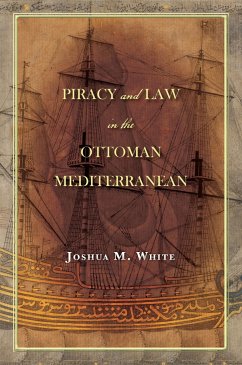 Piracy and Law in the Ottoman Mediterranean - White, Joshua M