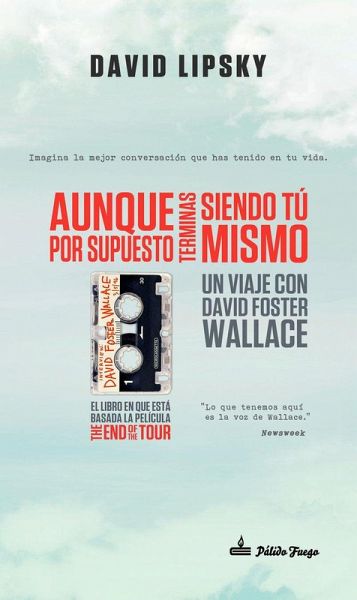 Aunque por supuesto terminas siendo tú mismo : un viaje con David Foster Wallace Aunque por supuesto terminas siendo tú mismo : un viaje con David Foster Wallace