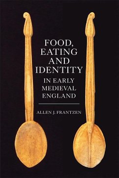 Food, Eating and Identity in Early Medieval England - Frantzen, Allen J