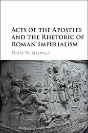 Acts of the Apostles and the Rhetoric of Roman Imperialism - Billings, Drew W