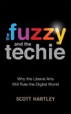 The Fuzzy and the Techie: Why the Liberal Arts Will Rule the Digital World