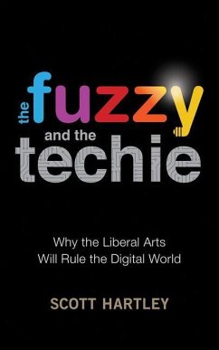 The Fuzzy and the Techie: Why the Liberal Arts Will Rule the Digital World - Hartley, Scott