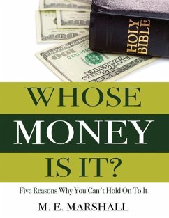 Whose Money Is It?: Five Reasons Why You Can't Hold On To It - Marshall, M. E.