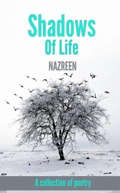 Shadows Of Life: A collection of poetry - Nazreen