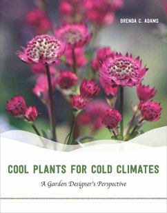 Cool Plants for Cold Climates: A Garden Designer's Perspective - Adams, Brenda C.