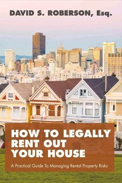 How to Legally Rent Out Your House: A Practical Guide to Managing Rental Property Risks Volume 1 - Roberson, David
