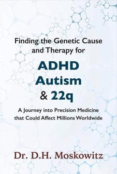 Finding the Genetic Cause and Therapy for Adhd, Autism and 22q: A Journey Into Precision Medicine That Could Affect Millions Worldwide Volume 1 - Moskowitz, D. H.