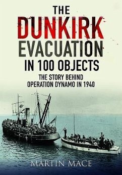 The Dunkirk Evacuation in 100 Objects - Mace, Martin