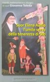 Suor Elena Aiello. L'umile serva della tenerezza di Dio. Ricordi, testimonianze e disegni Suor Elena Aiello. L'umile serva della tenerezza di Dio. Ricordi, testimonianze e disegni