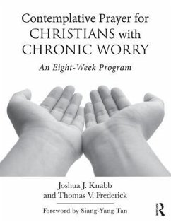 Contemplative Prayer for Christians with Chronic Worry - Knabb, Joshua J; Frederick, Thomas V