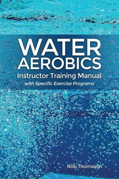 Water Aerobics Instructor Training Manual with Specific Exercise Programs - Thomason, Rob