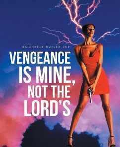 Vengeance Is Mine, Not the Lord's - Lee, Rochelle Butler
