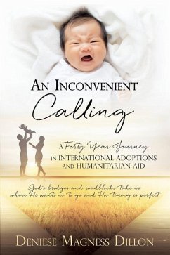 An Inconvenient Calling: A Forty Year Journey in International Adoptions and Humanitarian Aid - Dillon, Deniese Magness