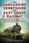 The Lancashire Derbyshire and East Coast Railway. Volume 1: Chesterfield to Langwith Junction, the Beighton Branch and Sheffield District Railway
