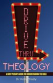 Drive Thru Theology: A Busy Person's Guide for Understanding the Bible