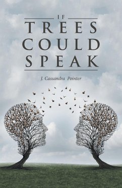 If Trees Could Speak - J. Cassandra Pointer