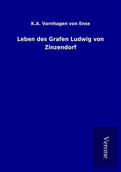 Leben des Grafen Ludwig von Zinzendorf - Varnhagen Von Ense, K. A.