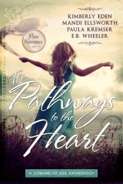 The Pathways to the Heart - Eden, Kimberly; Ellsworth, Mandi; Kremser, Paula; Wheeler, E B