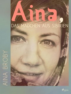 Aina, das Mädchen aus Sibirien (eBook, ePUB) - Broby, Aina