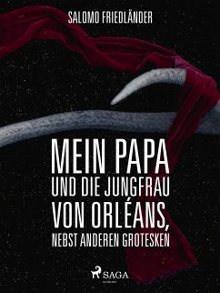 Mein Papa und die Jungfrau von Orléans, nebst anderen Grotesken (eBook, ePUB) - Friedländer, Salomo