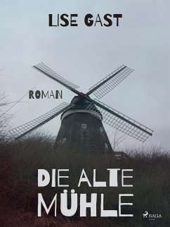 Die alte Mühle (eBook, ePUB) - Gast, Lise