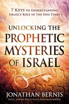 Unlocking the Prophetic Mysteries of Israel: 7 Keys to Understanding Israel's Role in the End-Times - Bernis, Jonathan