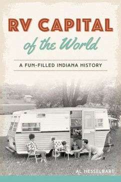 RV Capital of the World: A Fun-Filled Indiana History - Hesselbart, Al