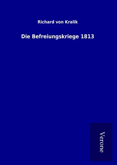 Die Befreiungskriege 1813 - Kralik, Richard Von