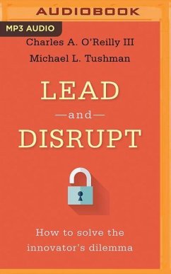 Lead and Disrupt: How to Solve the Innovator's Dilemma - O'Reilly, Charles A.; Tushman, Michael L.